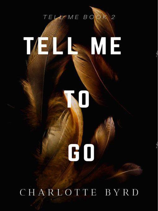 Title details for Tell Me to Go by Charlotte Byrd - Available